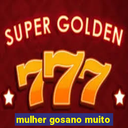 mulher gosano muito